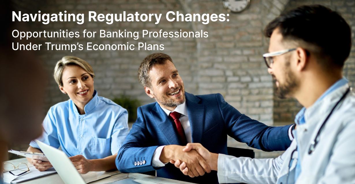 Navigating Regulatory Changes: Opportunities for Banking Professionals Under Trump’s Economic Plans